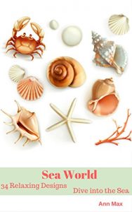 Download Sea World: 34 Relaxing Designs. Dive into the Sea pdf, epub, ebook