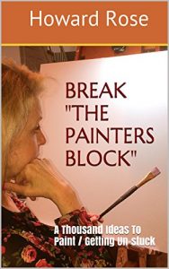 Download BREAK “THE PAINTERS BLOCK”: A Thousand Ideas To Paint / Getting Un-stuck pdf, epub, ebook