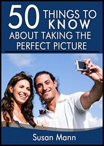 Download 50 Things to Know About Taking the Perfect Picture: Taking the Perfect Picture pdf, epub, ebook