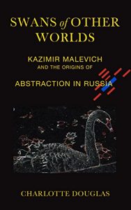 Download Swans of Other Worlds: Kazimir Malevich and the Origins of Abstraction in Russia pdf, epub, ebook