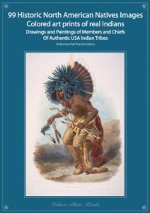 Download 99 Historic Native North American Images Colored art prints of Real Indians Drawings and Paintings of Members and Chiefs From Authentic USA Indian Tribes McKenney-Hall Portrait Art Gallery pdf, epub, ebook