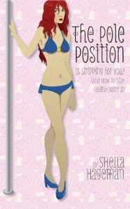 Download The Pole Position: Is Stripping for You? (And How to Stay Healthy Doing It) pdf, epub, ebook