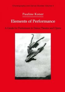 Download Elements of Performance: A Guide for Performers in Dance, Theatre and Opera: 3 (Choreography and Dance Studies Series) pdf, epub, ebook