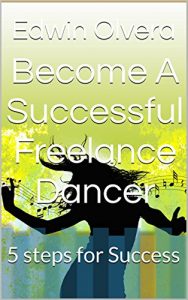 Download Become A  Successful Freelance Dancer: 5 steps for Success pdf, epub, ebook