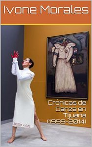 Download Crónicas de Danza en Tijuana (1999-2014) (Spanish Edition) pdf, epub, ebook