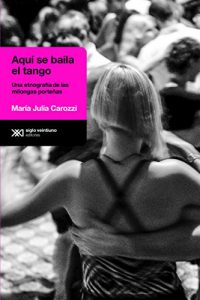 Download Aquí se baila el tango: Una etnografía de las milongas porteñas (Antropológicas) (Spanish Edition) pdf, epub, ebook