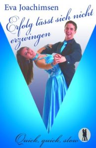 Download Erfolg lässt sich nicht erzwingen (Quick, quick, slow – Tanzclub Lietzensee 1) (German Edition) pdf, epub, ebook