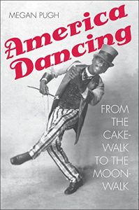 Download America Dancing: From the Cakewalk to the Moonwalk pdf, epub, ebook