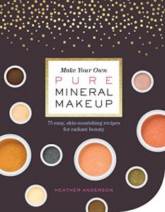 Download Make Your Own Pure Mineral Makeup: 79 Easy Hypoallergenic Recipes for Radiant Beauty pdf, epub, ebook