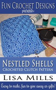 Download Nestled Shells Crocheted Clutch Pattern: Easy to make, fun to give away as gifts! (Fun Crochet Designs Crocheted Purse Collection Book 5) pdf, epub, ebook