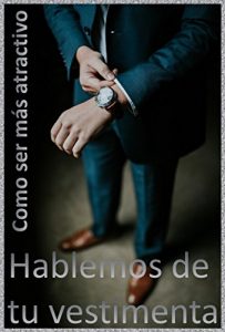 Download ¿Quieres ser más atractivo?: Hablemos de tu vestimenta (Spanish Edition) pdf, epub, ebook