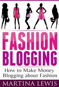 Download Fashion Blogging: How to Make Money Blogging About Fashion pdf, epub, ebook