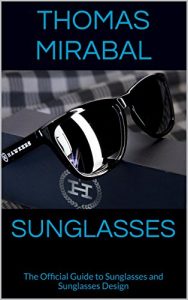 Download Sunglasses: The Official Guide to Sunglasses and Sunglasses Design pdf, epub, ebook