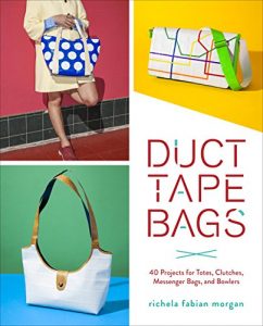 Download Duct Tape Bags: 40 Projects for Totes, Clutches, Messenger Bags, and Bowlers pdf, epub, ebook