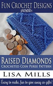 Download Raised Diamonds Crocheted Coin Purse Pattern: Easy to make, fun to give away as gifts! (Fun Crochet Designs Crocheted Purse Collection Book 9) pdf, epub, ebook