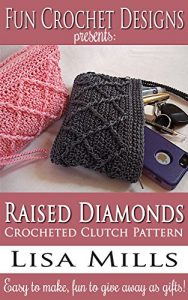 Download Raised Diamonds Crocheted Clutch Pattern: Easy to make, fun to give away as gifts! (Fun Crochet Designs Crocheted Purse Collection Book 1) pdf, epub, ebook