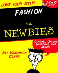 Download Fashion for Newbies: Clothes, Online Shopping, and More! pdf, epub, ebook