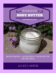 Download Homemade Body Butters: With Essential Oils (Moisturizing, Nourishing, Therapeutic DIY Recipes) (Natural Hair & Skin Care Book 3) pdf, epub, ebook