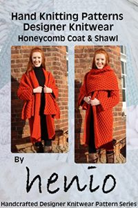 Download Hand Knitting Pattern: Designer Knitwear: Honeycomb Coat and Shawl (Henio Handcrafted Designer Knitwear Single Pattern Series Book 1) pdf, epub, ebook