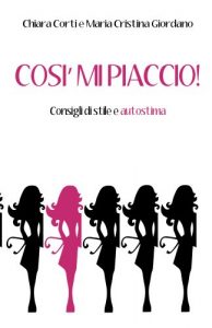 Download Così mi piaccio!: Consigli di stile e autostima (Italian Edition) pdf, epub, ebook