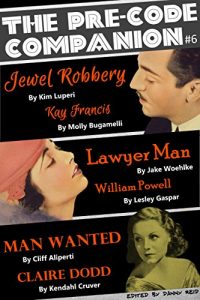 Download The Pre-Code Companion, Issue #6: Jewel Robbery, Lawyer Man, & Man Wanted pdf, epub, ebook