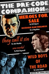 Download The Pre-Code Companion, Issue #5: Heroes for Sale, Wild Boys of the Road, & They Call It Sin pdf, epub, ebook