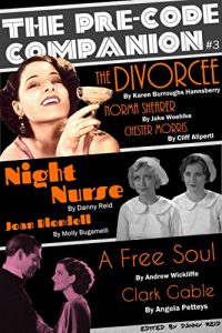 Download The Pre-Code Companion, Issue #3: The Divorcee, Night Nurse, & A Free Soul pdf, epub, ebook