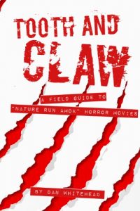 Download Tooth and Claw: A Field Guide To “Nature Run Amok” Horror Movies pdf, epub, ebook