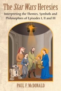 Download The Star Wars Heresies: Interpreting the Themes, Symbols and Philosophies of Episodes I, II and III pdf, epub, ebook