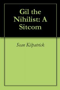 Download Gil the Nihilist: A Sitcom pdf, epub, ebook