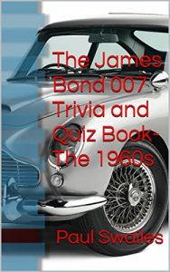 Download The James Bond 007 Trivia and Quiz Book- The 1960s (The James Bond Trivia and Quiz Book) pdf, epub, ebook