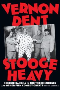 Download VERNON DENT, STOOGE HEAVY: SECOND BANANA TO THE THREE STOOGES AND OTHER FILM COMEDY GREATS pdf, epub, ebook