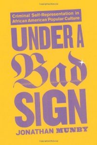 Download Under a Bad Sign: Criminal Self-Representation in African American Popular Culture pdf, epub, ebook