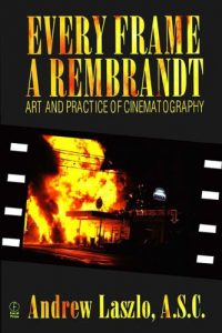 Download Every Frame a Rembrandt: Art and Practice of Cinematography pdf, epub, ebook