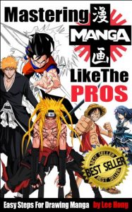 Download MASTERING MANGA LIKE THE PROS: EASY STEPS FOR DRAWING MANGA IN 30 DAYS OR LESS pdf, epub, ebook