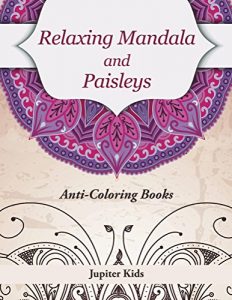Download Relaxing Mandala and Paisleys: Anti-Stress Coloring Books (Relaxing Mandala and Art Book Series) pdf, epub, ebook