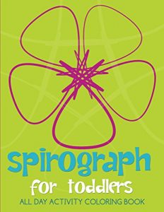 Download Spirograph For Toddlers: All Day Activity Coloring Book (Spirograph Coloring and Art Book Series) pdf, epub, ebook