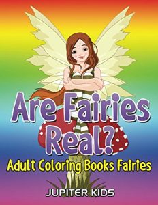 Download Are Fairies Real?: Adult Coloring Books Fairies (Fairies Coloring and Art Book Series) pdf, epub, ebook