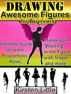Download Drawing Awesome Figures for Beginners: Ultimate Guide to Learn Proportions, Poses, Mannequin, Blocking in Figures with Shapes and More (Drawing s Easy Book 2) pdf, epub, ebook