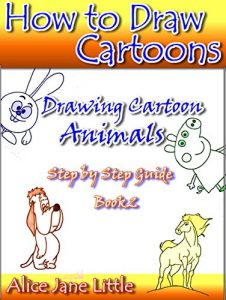 Download How to Draw CARTOONS: Drawing Cartoon Animals. Step by Step Guide (Drawing Cartoons with Fun Book 2) pdf, epub, ebook