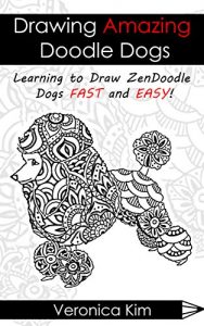 Download Drawing Amazing Doodle Dogs: Learning to Draw ZenDoodle Dogs FAST and EASY! pdf, epub, ebook
