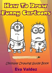 Download How to Draw Funny Cartoons: Ultimate Drawing Guide Book (Drawing Book 3) pdf, epub, ebook