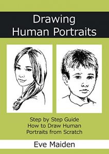 Download Drawing Human Portraits: Step by Step Guide How to Draw Human Portraits from Scratch (Master Human Drawings Book 1) pdf, epub, ebook