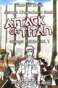 Download How to Draw Manga Characters Book : Attack on Titan Edition Vol 1: Mastering Manga Boys and Anime Girls : Drawing Books of Japanese Anime and Game Characters (How to Draw Anime Characters Series 11) pdf, epub, ebook