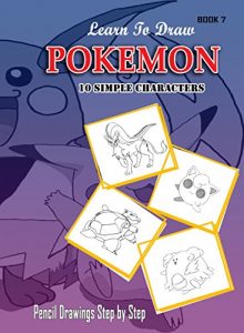 Download Learn To Draw Pokemon – 10 Simple Characters:  Pencil Drawing  Step By Step Book 7: Pencil Drawing Ideas for Absolute Beginners (Pokemon 10 Characters Draw Easily A Day) pdf, epub, ebook