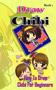 Download Draw Chibi : How To Draw Chibi For Beginners Book 1: Pencil Drawings Chibi Manga Step By Step Guided Book (Chibi Drawing Books) pdf, epub, ebook