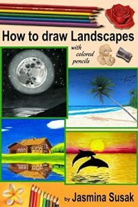 Download How to draw Landscapes: with Colored Pencils in realistic style for beginner to intermediate artist, step-by-step tutorials, How to Draw Nature, Learn to Draw lifelike Landscape, Sunset, Sea, Trees pdf, epub, ebook