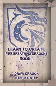Download Learn To create Fire Breathing Dragons Book 1 (Art of dragon Drawing) pdf, epub, ebook