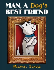 Download Man, A Dog’s Best Friend (Regular Edition): An in-depth illustrated and behind the scenes look into the creation of cartoons pdf, epub, ebook