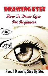 Download Drawing Eyes:  How To Draw Eyes For Beginners: Learn to Draw Eyes for Beginners (Drawing Eyes Books Book 1) pdf, epub, ebook